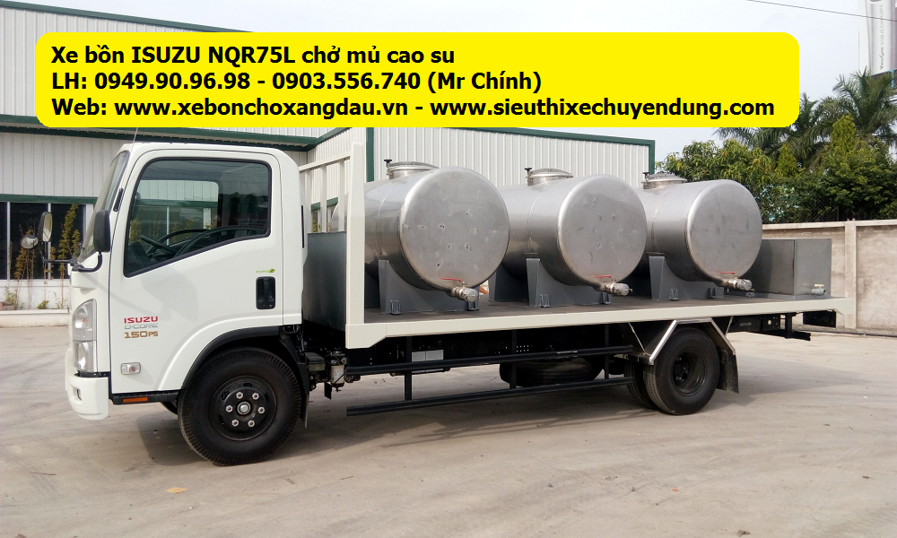 XE BỒN ISUZU NQR75L CHỞ MỦ CAO SU